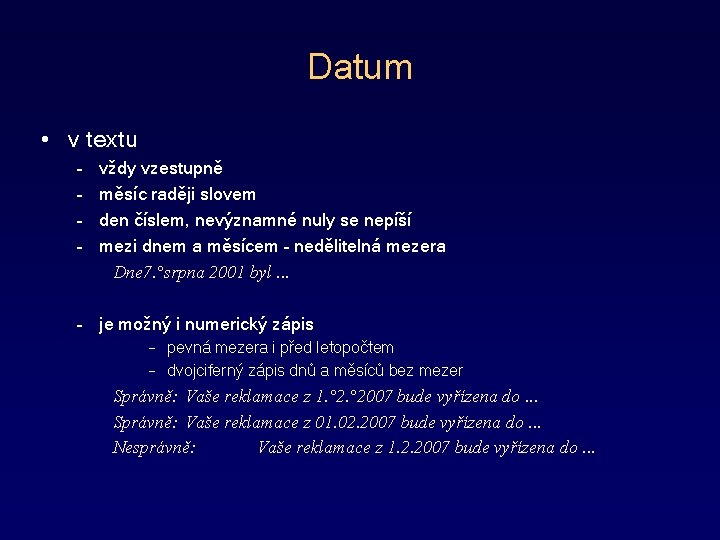 Datum • v textu – – vždy vzestupně měsíc raději slovem den číslem, nevýznamné