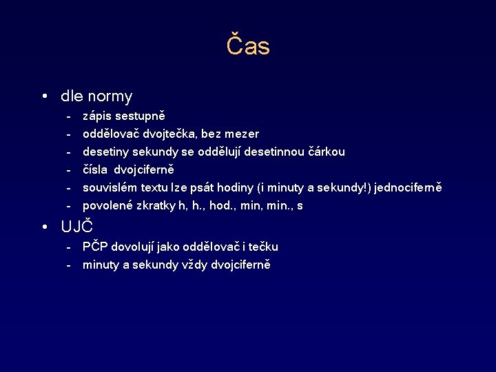 Čas • dle normy – – – zápis sestupně oddělovač dvojtečka, bez mezer desetiny