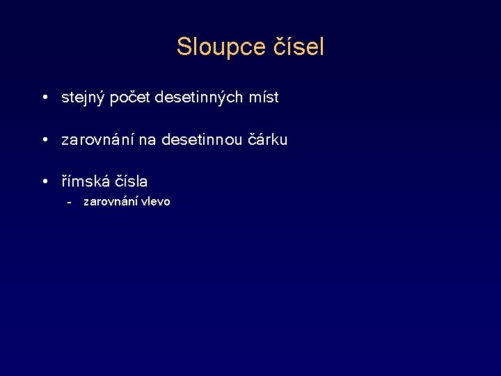 Sloupce čísel • stejný počet desetinných míst • zarovnání na desetinnou čárku • římská