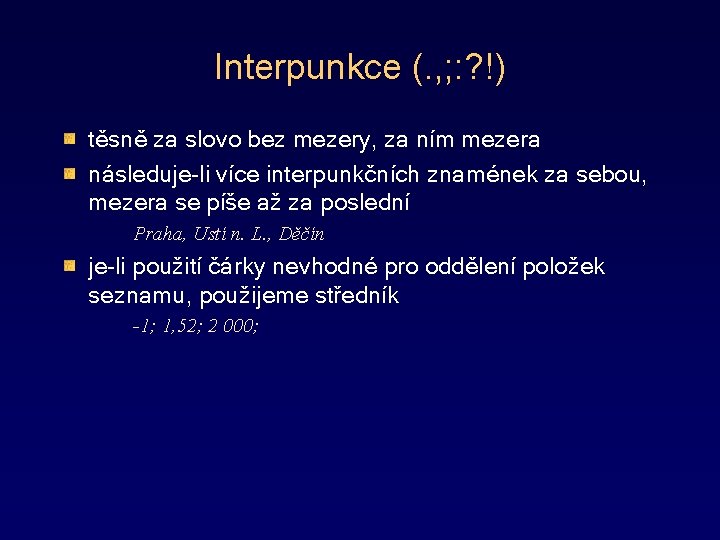 Interpunkce (. , ; : ? !) těsně za slovo bez mezery, za ním