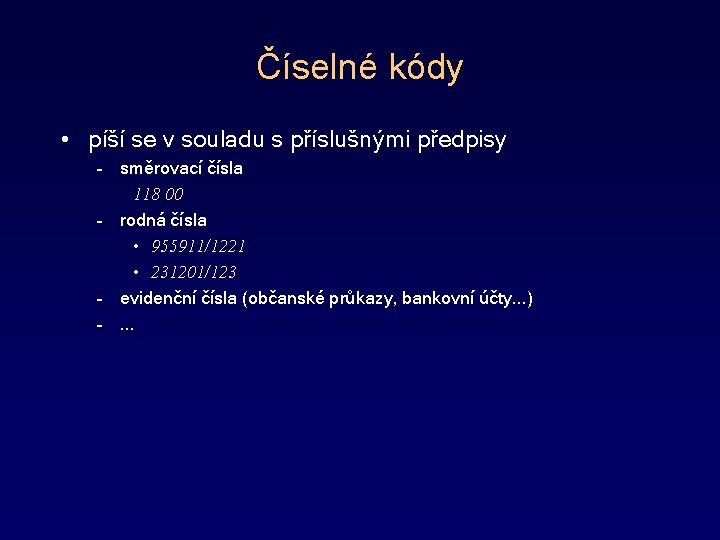 Číselné kódy • píší se v souladu s příslušnými předpisy – směrovací čísla 118