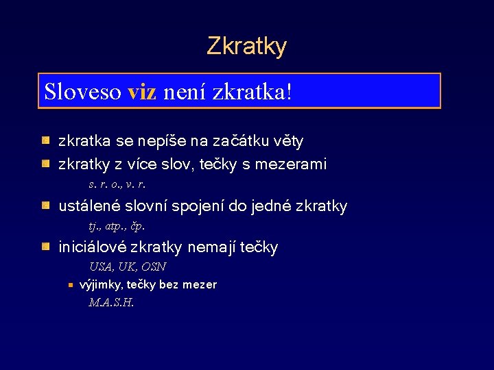 Zkratky Sloveso viz není zkratka! zkratka se nepíše na začátku věty zkratky z více