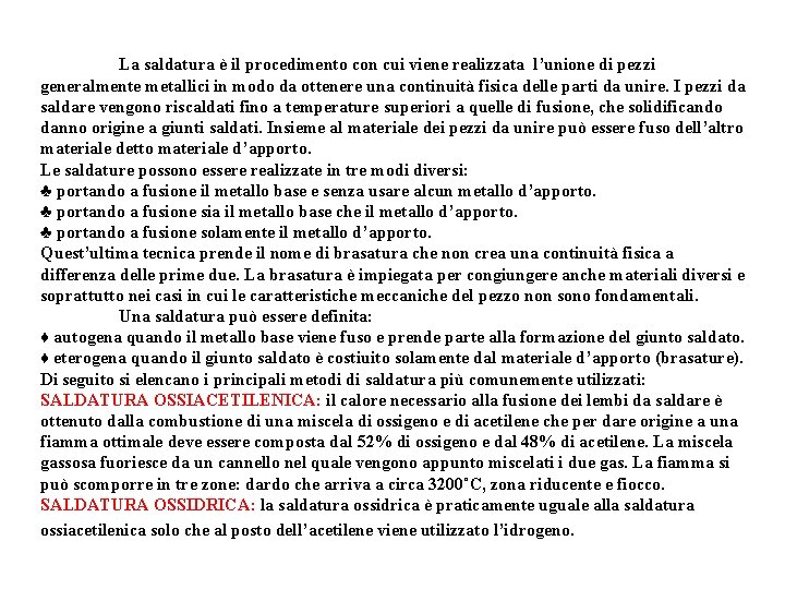 La saldatura è il procedimento con cui viene realizzata l’unione di pezzi generalmente metallici