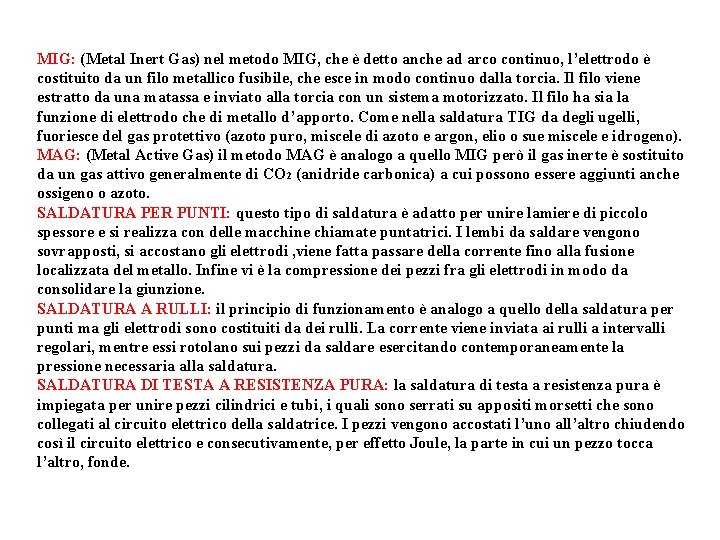 MIG: (Metal Inert Gas) nel metodo MIG, che è detto anche ad arco continuo,