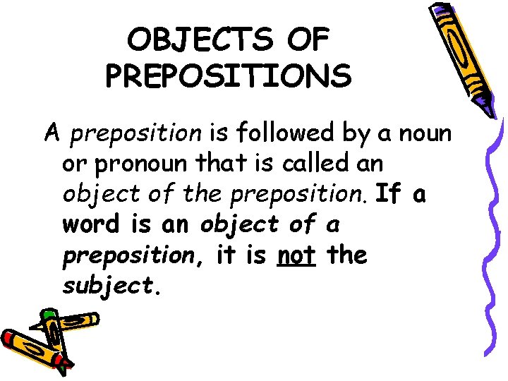 OBJECTS OF PREPOSITIONS A preposition is followed by a noun or pronoun that is