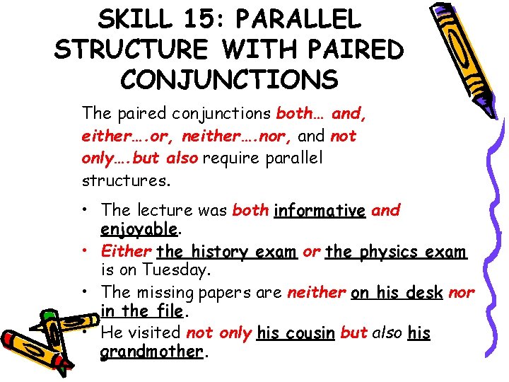 SKILL 15: PARALLEL STRUCTURE WITH PAIRED CONJUNCTIONS The paired conjunctions both… and, either…. or,