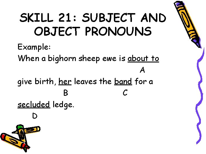 SKILL 21: SUBJECT AND OBJECT PRONOUNS Example: When a bighorn sheep ewe is about