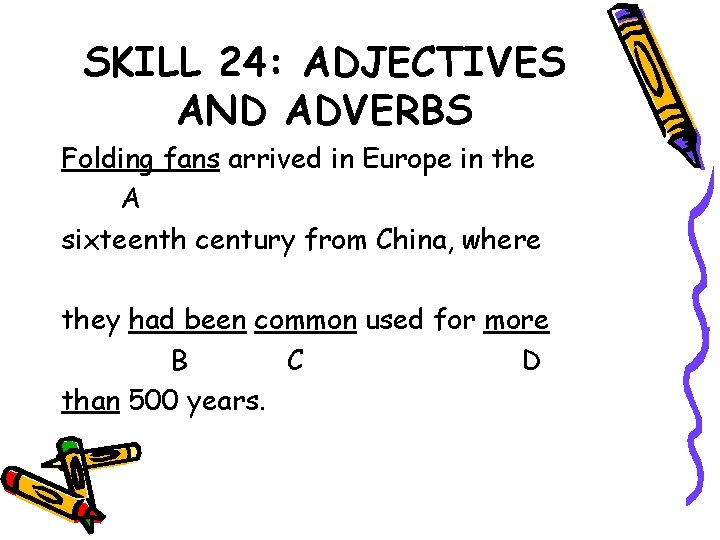 SKILL 24: ADJECTIVES AND ADVERBS Folding fans arrived in Europe in the A sixteenth