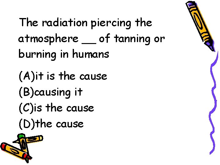 The radiation piercing the atmosphere __ of tanning or burning in humans (A)it is