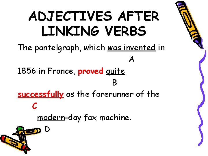 ADJECTIVES AFTER LINKING VERBS The pantelgraph, which was invented in A 1856 in France,