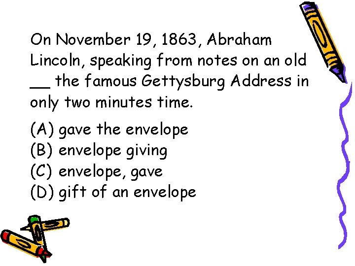 On November 19, 1863, Abraham Lincoln, speaking from notes on an old __ the
