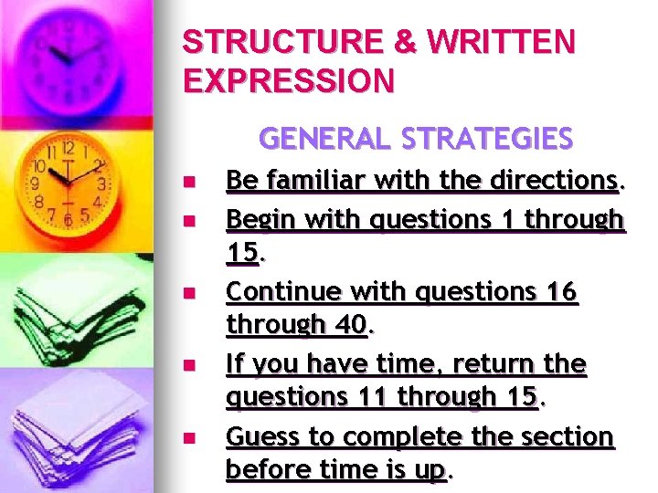 STRUCTURE & WRITTEN EXPRESSION GENERAL STRATEGIES n n n Be familiar with the directions.