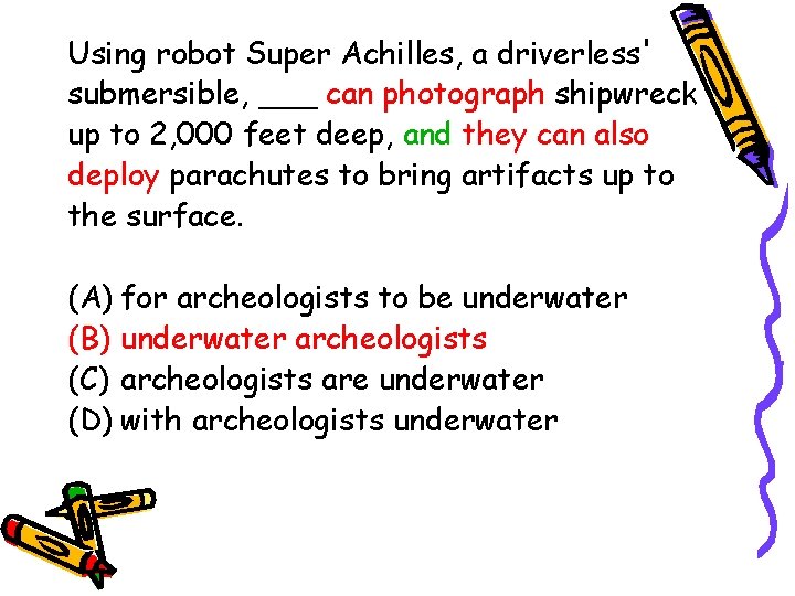 Using robot Super Achilles, a driverless' submersible, ___ can photograph shipwreck up to 2,