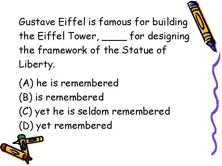 Gustave Eiffel is famous for building the Eiffel Tower, ____ for designing the framework