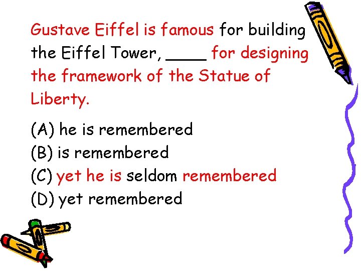 Gustave Eiffel is famous for building the Eiffel Tower, ____ for designing the framework