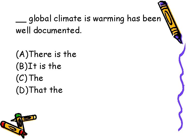 __ global climate is warming has been well documented. (A)There is the (B) It