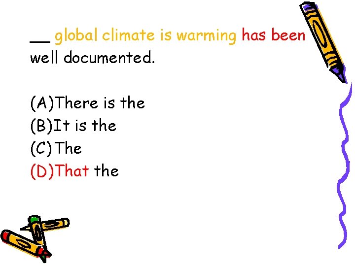 __ global climate is warming has been well documented. (A)There is the (B) It