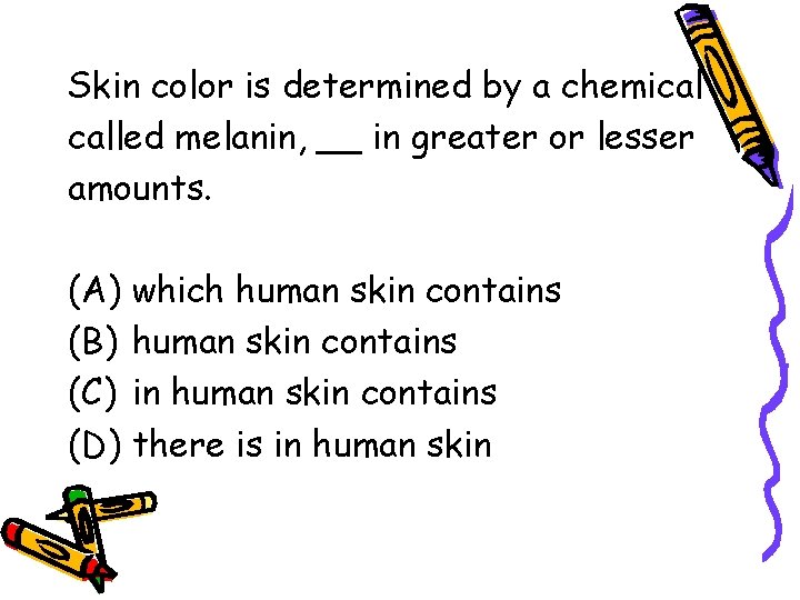 Skin color is determined by a chemical called melanin, __ in greater or lesser