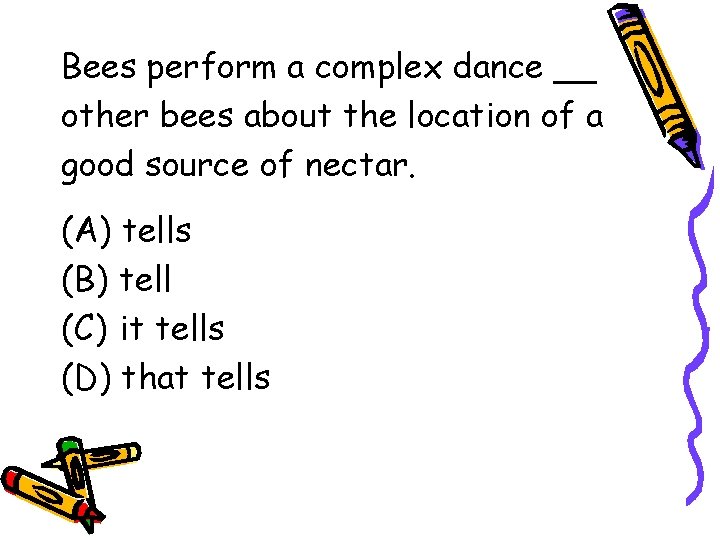 Bees perform a complex dance __ other bees about the location of a good