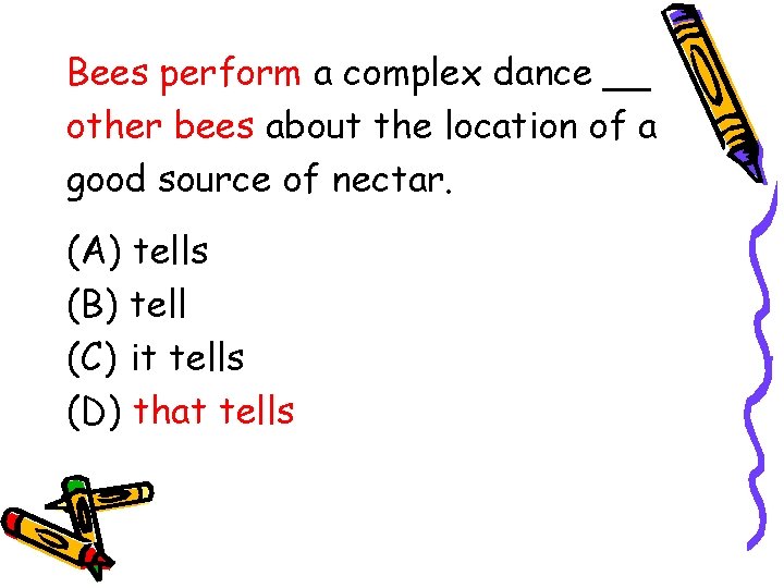 Bees perform a complex dance __ other bees about the location of a good