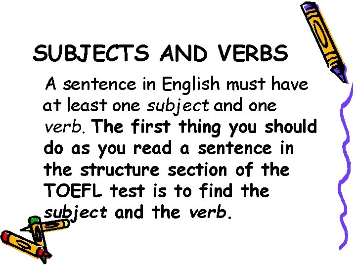 SUBJECTS AND VERBS A sentence in English must have at least one subject and