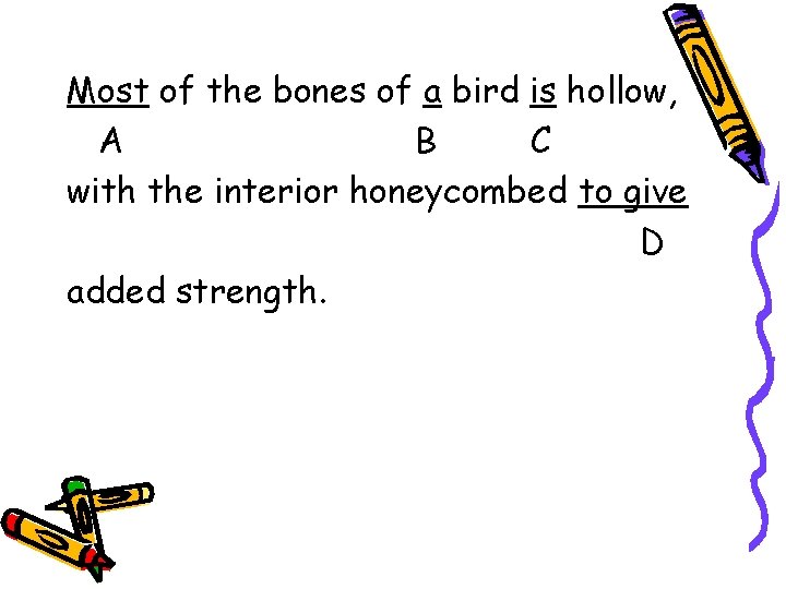 Most of the bones of a bird is hollow, A B C with the