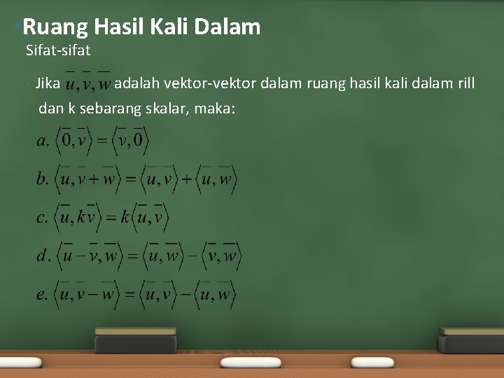  • Ruang Hasil Kali Dalam Sifat-sifat • Jika adalah vektor-vektor dalam ruang hasil