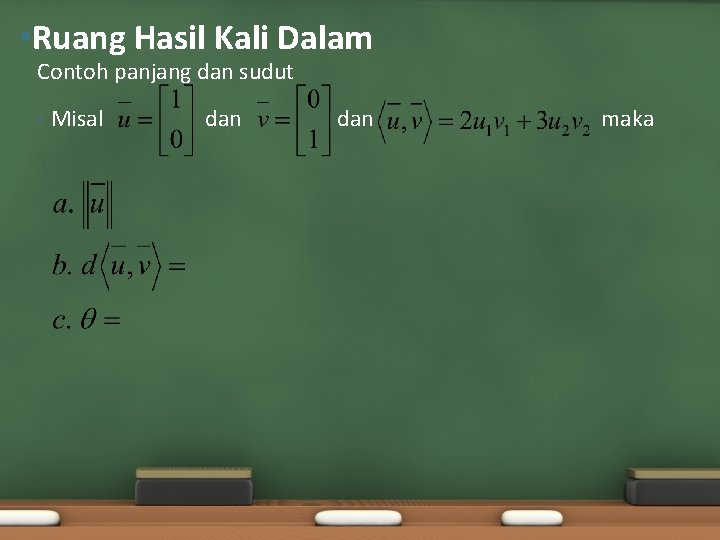  • Ruang Hasil Kali Dalam Contoh panjang dan sudut • Misal dan maka