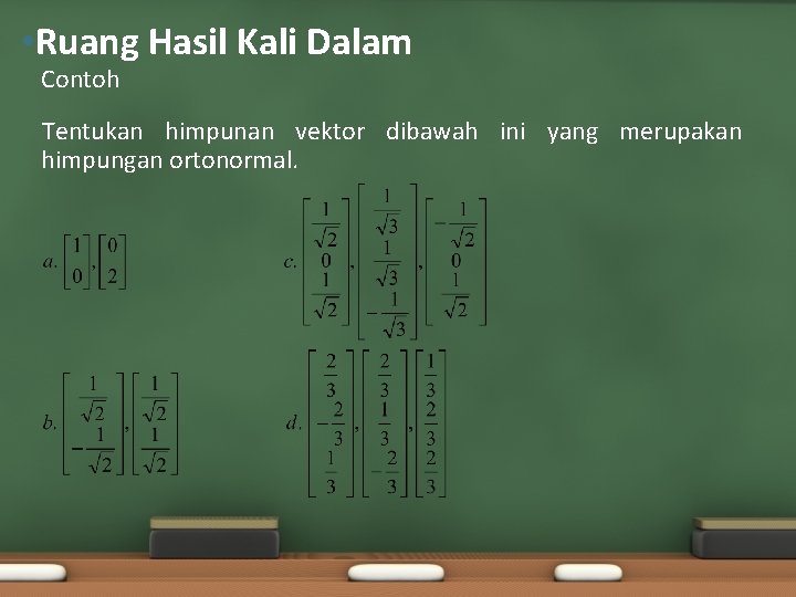  • Ruang Hasil Kali Dalam Contoh Tentukan himpunan vektor dibawah ini yang merupakan