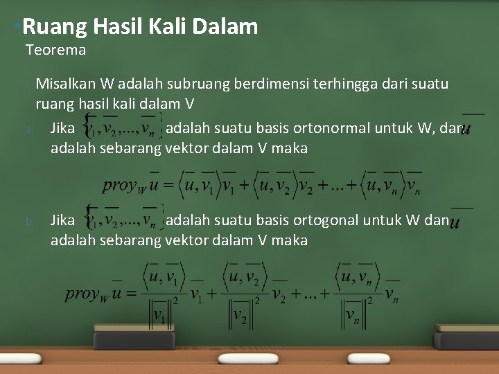  • Ruang Hasil Kali Dalam Teorema Misalkan W adalah subruang berdimensi terhingga dari