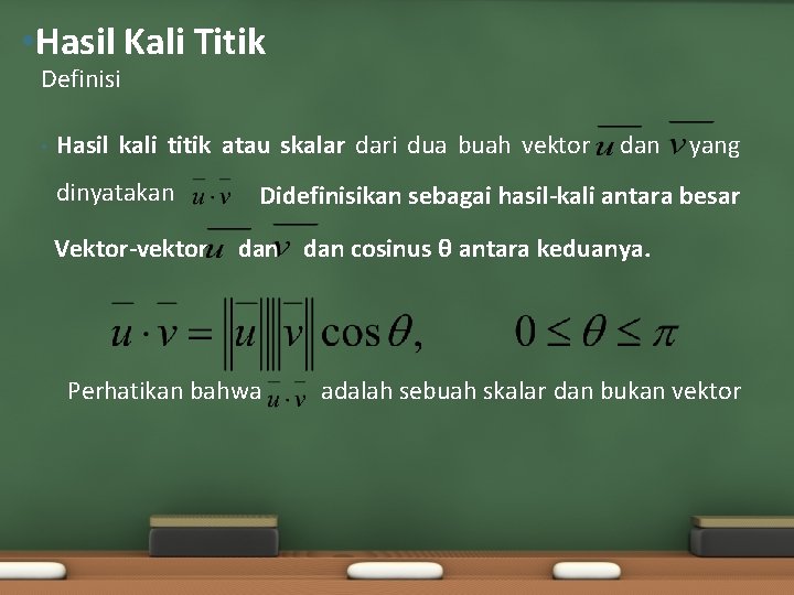  • Hasil Kali Titik Definisi • Hasil kali titik atau skalar dari dua