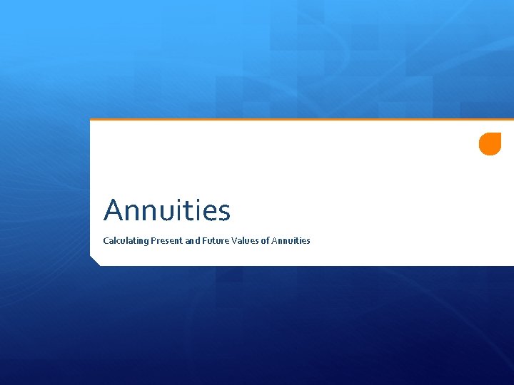 Annuities Calculating Present and Future Values of Annuities 