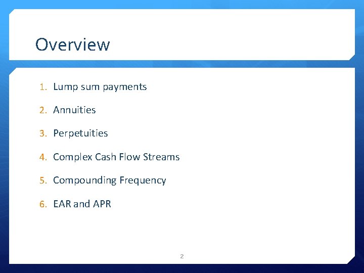 Overview 1. Lump sum payments 2. Annuities 3. Perpetuities 4. Complex Cash Flow Streams