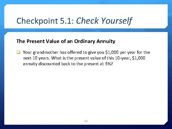 Checkpoint 5. 1: Check Yourself The Present Value of an Ordinary Annuity q Your