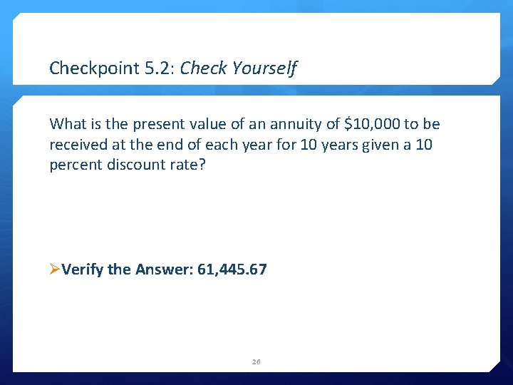 Checkpoint 5. 2: Check Yourself What is the present value of an annuity of