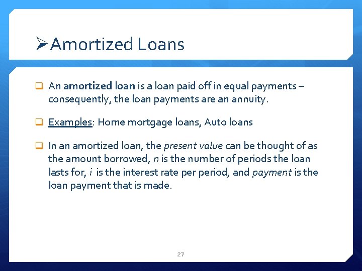 ØAmortized Loans q An amortized loan is a loan paid off in equal payments