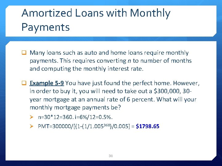 Amortized Loans with Monthly Payments q Many loans such as auto and home loans