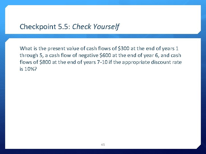 Checkpoint 5. 5: Check Yourself What is the present value of cash flows of