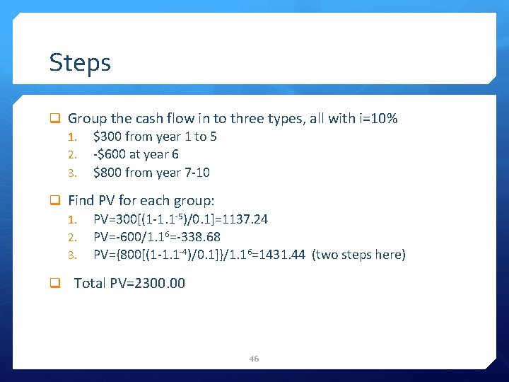 Steps q Group the cash flow in to three types, all with i=10% 1.