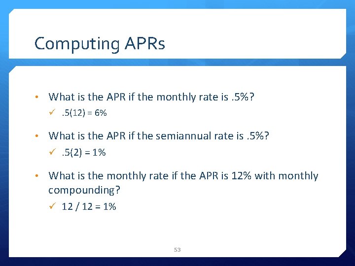 Computing APRs • What is the APR if the monthly rate is. 5%? ü.