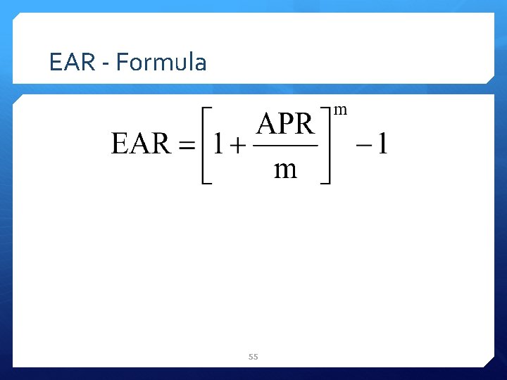 EAR - Formula Remember that the APR is the quoted rate m is the