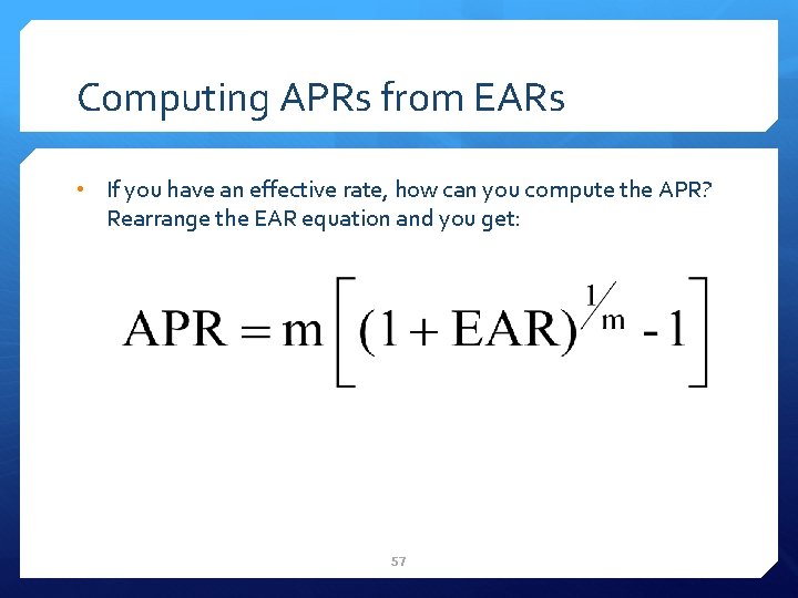 Computing APRs from EARs • If you have an effective rate, how can you
