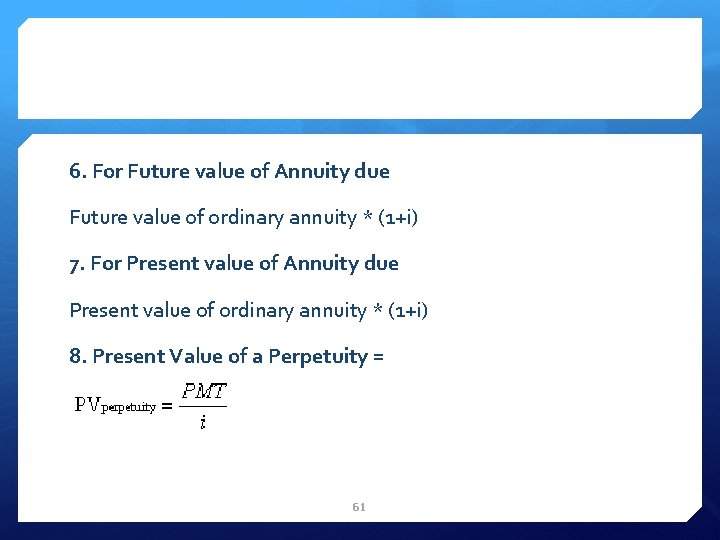 6. For Future value of Annuity due Future value of ordinary annuity * (1+i)