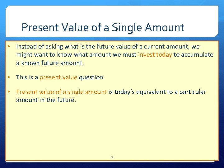 Present Value of a Single Amount • Instead of asking what is the future