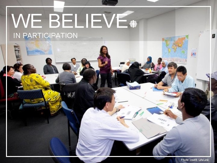 WE BELIEVE IN PARTICIPATION Photo credit: Life. Link 