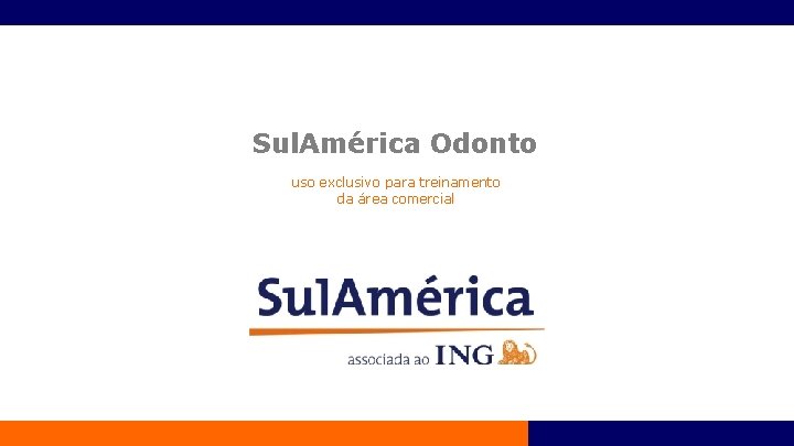 Sul. América Odonto uso exclusivo para treinamento da área comercial 