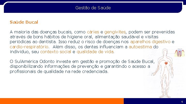 Gestão de Saúde Bucal A maioria das doenças bucais, como cáries e gengivites, podem