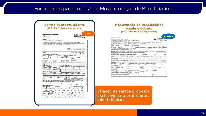 Formulários para Inclusão e Movimentação de Beneficiários Cartão Proposta Odonto Manutenção de Beneficiários Saúde