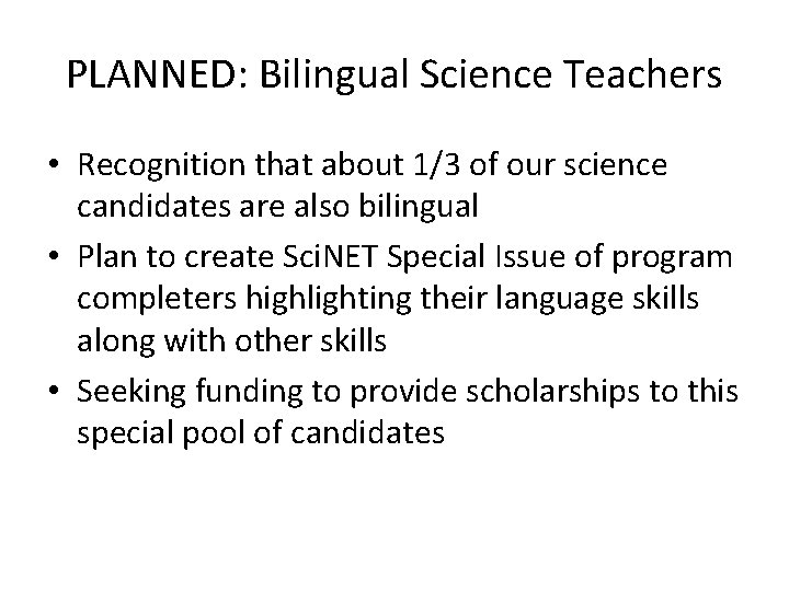 PLANNED: Bilingual Science Teachers • Recognition that about 1/3 of our science candidates are