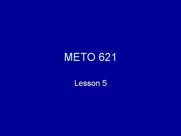 METO 621 Lesson 5 